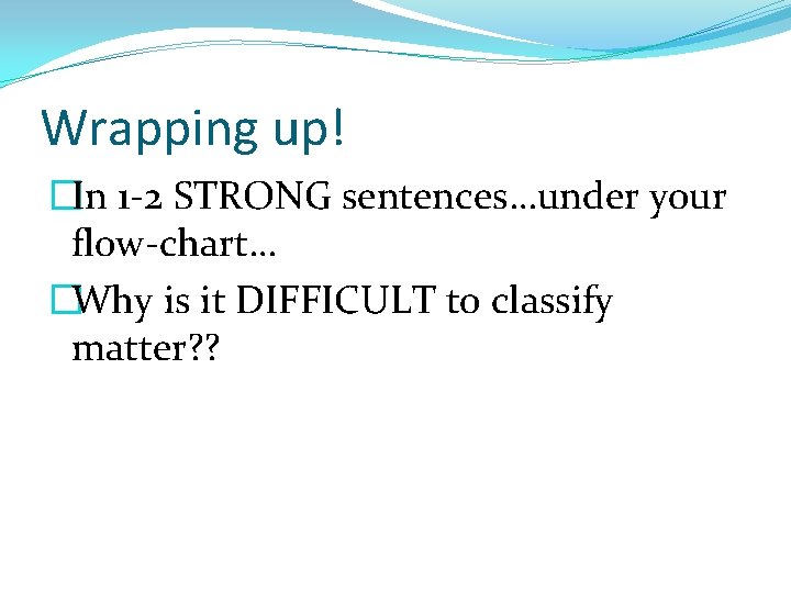 Wrapping up! �In 1 -2 STRONG sentences…under your flow-chart… �Why is it DIFFICULT to Wrapping up! �In 1 -2 STRONG sentences…under your flow-chart… �Why is it DIFFICULT to