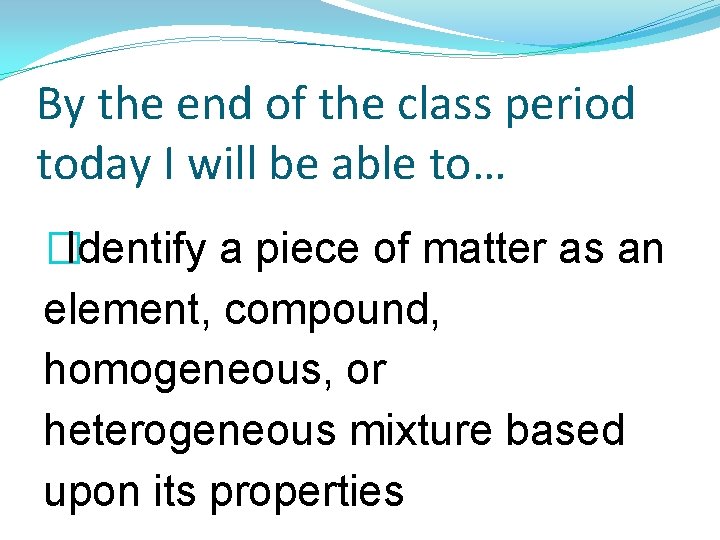 By the end of the class period today I will be able to… �Identify By the end of the class period today I will be able to… �Identify