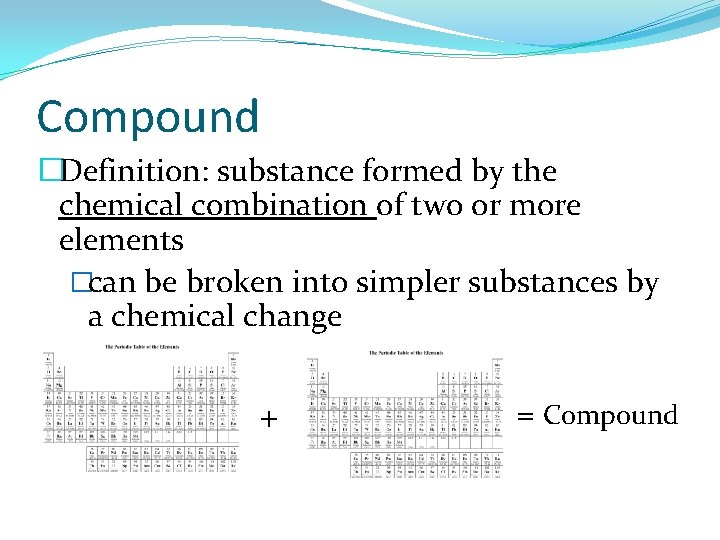 Compound �Definition: substance formed by the chemical combination of two or more elements �can Compound �Definition: substance formed by the chemical combination of two or more elements �can