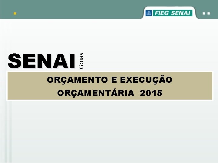 Goiás SENAI ORÇAMENTO E EXECUÇÃO ORÇAMENTÁRIA 2015 