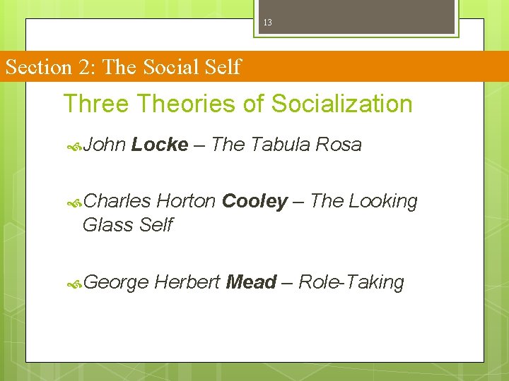 13 Section 2: The Social Self Three Theories of Socialization John Locke – The