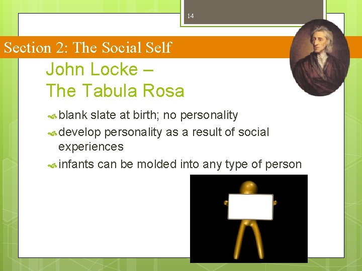 14 Section 2: The Social Self John Locke – The Tabula Rosa blank slate