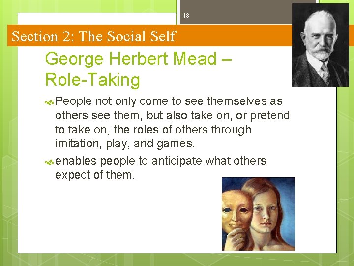 18 Section 2: The Social Self George Herbert Mead – Role-Taking People not only