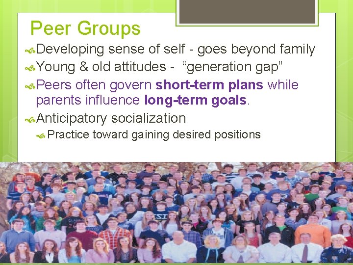 Peer Groups Developing sense of self - goes beyond family Young & old attitudes