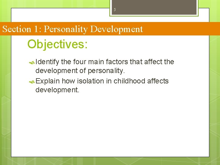5 Section 1: Personality Development Objectives: Identify the four main factors that affect the