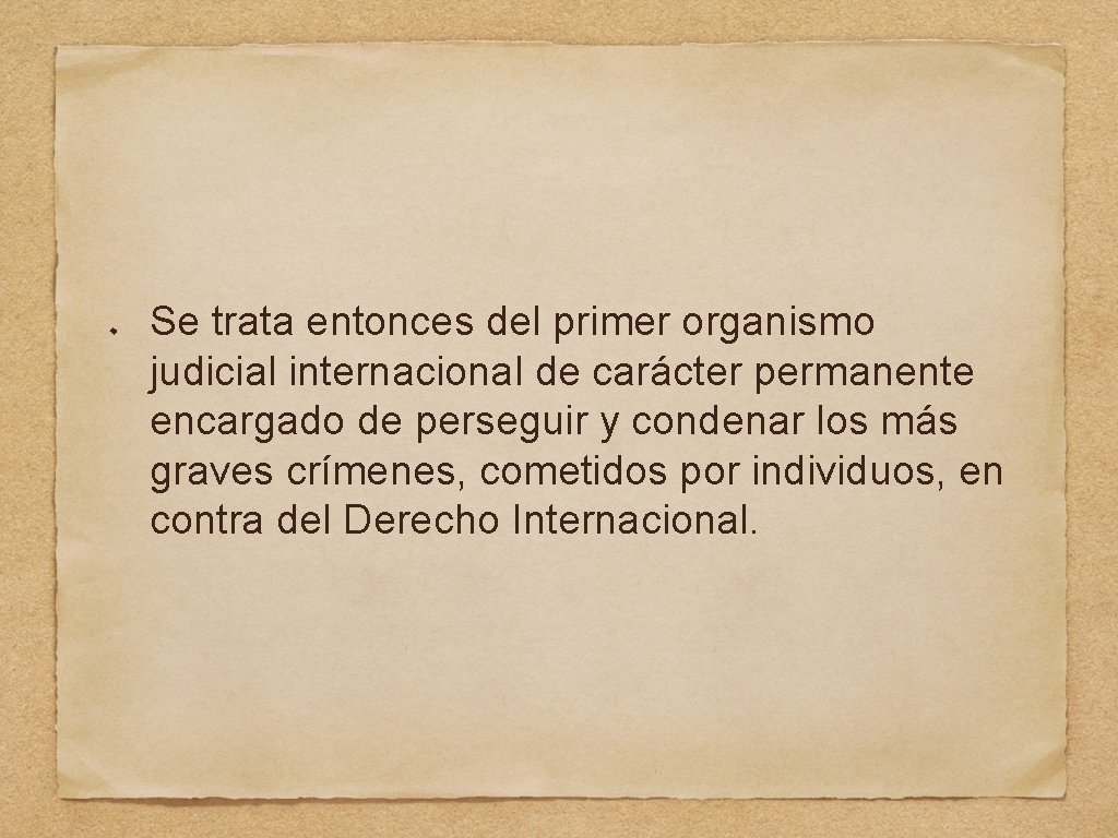 Se trata entonces del primer organismo judicial internacional de carácter permanente encargado de perseguir