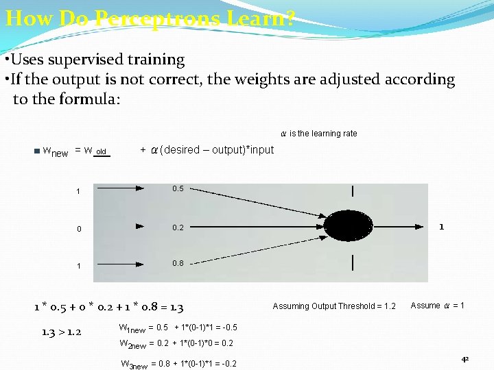 How Do Perceptrons Learn? • Uses supervised training • If the output is not
