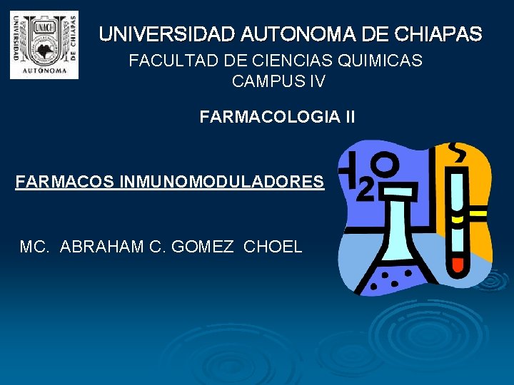 UNIVERSIDAD AUTONOMA DE CHIAPAS FACULTAD DE CIENCIAS QUIMICAS CAMPUS IV FARMACOLOGIA II FARMACOS INMUNOMODULADORES