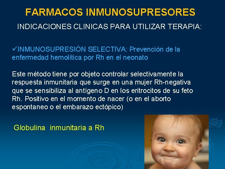 FARMACOS INMUNOSUPRESORES INDICACIONES CLINICAS PARA UTILIZAR TERAPIA: üINMUNOSUPRESIÓN SELECTIVA: Prevención de la enfermedad hemolítica