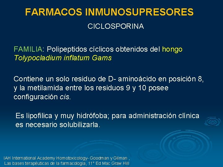 FARMACOS INMUNOSUPRESORES CICLOSPORINA FAMILIA: Polipeptidos cíclicos obtenidos del hongo Tolypocladium inflatum Gams Contiene un