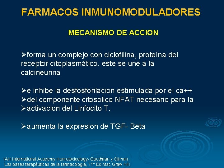 FARMACOS INMUNOMODULADORES MECANISMO DE ACCION Øforma un complejo con ciclofilina, proteína del receptor citoplasmático.