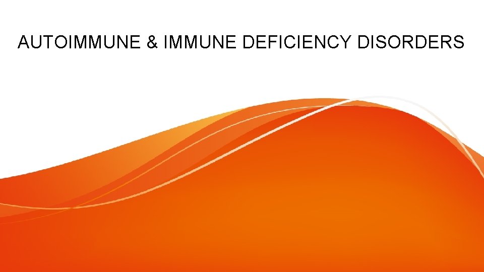 AUTOIMMUNE & IMMUNE DEFICIENCY DISORDERS 