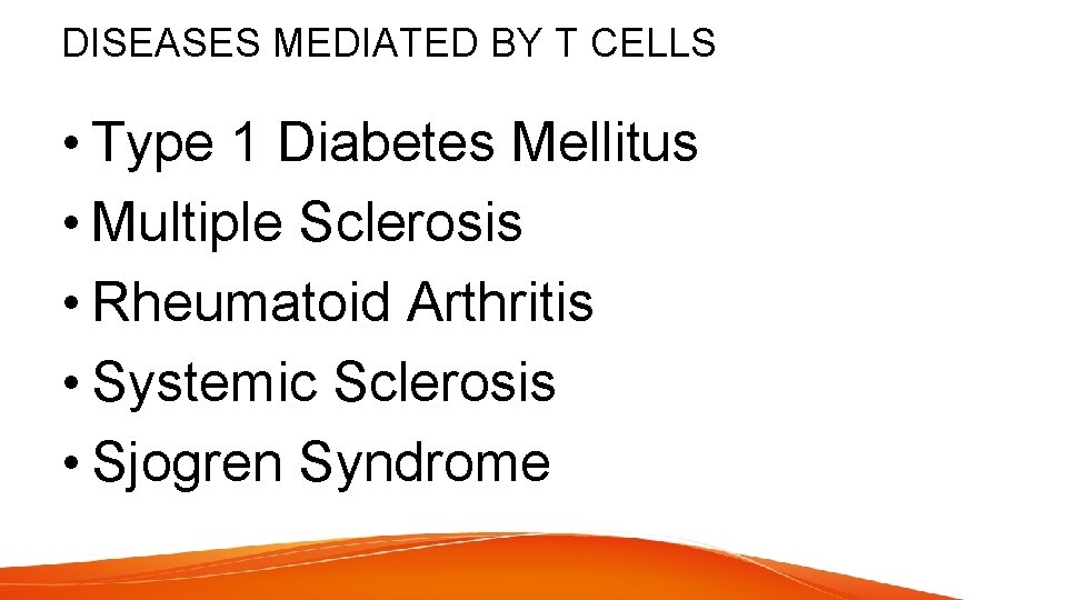 DISEASES MEDIATED BY T CELLS • Type 1 Diabetes Mellitus • Multiple Sclerosis •