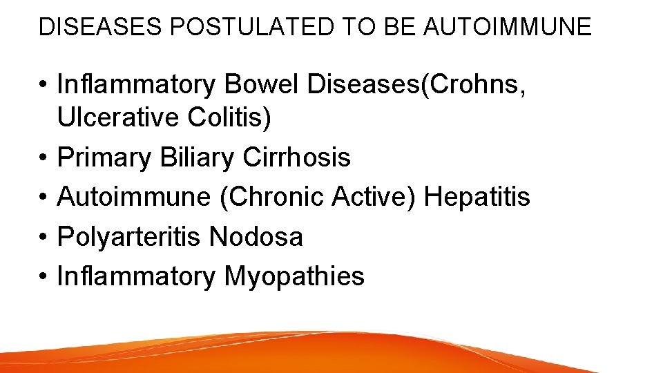 DISEASES POSTULATED TO BE AUTOIMMUNE • Inflammatory Bowel Diseases(Crohns, Ulcerative Colitis) • Primary Biliary