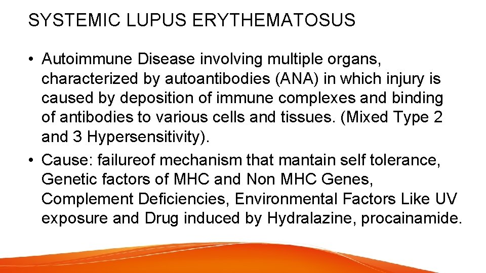 SYSTEMIC LUPUS ERYTHEMATOSUS • Autoimmune Disease involving multiple organs, characterized by autoantibodies (ANA) in