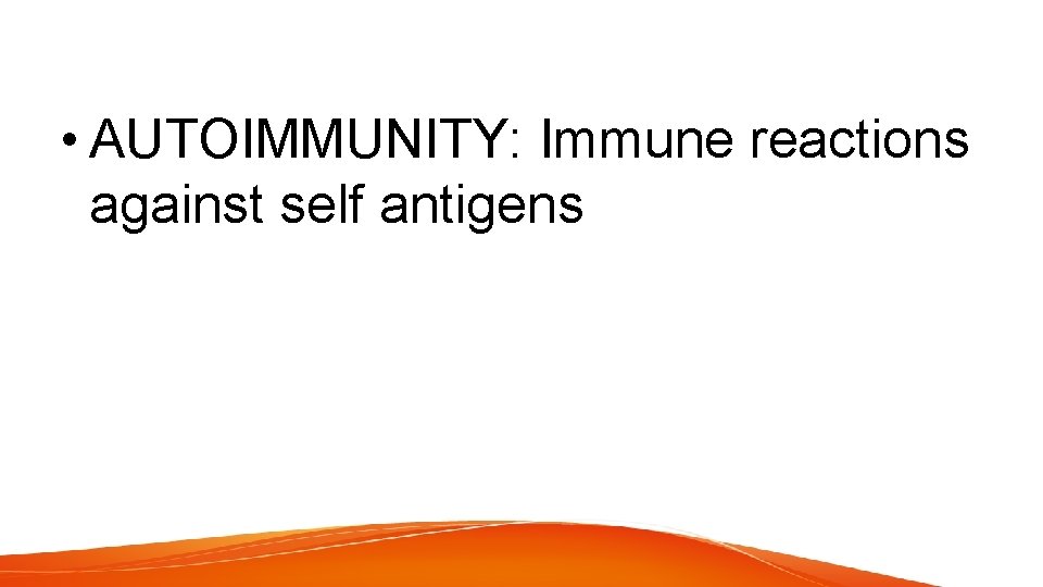  • AUTOIMMUNITY: Immune reactions against self antigens 