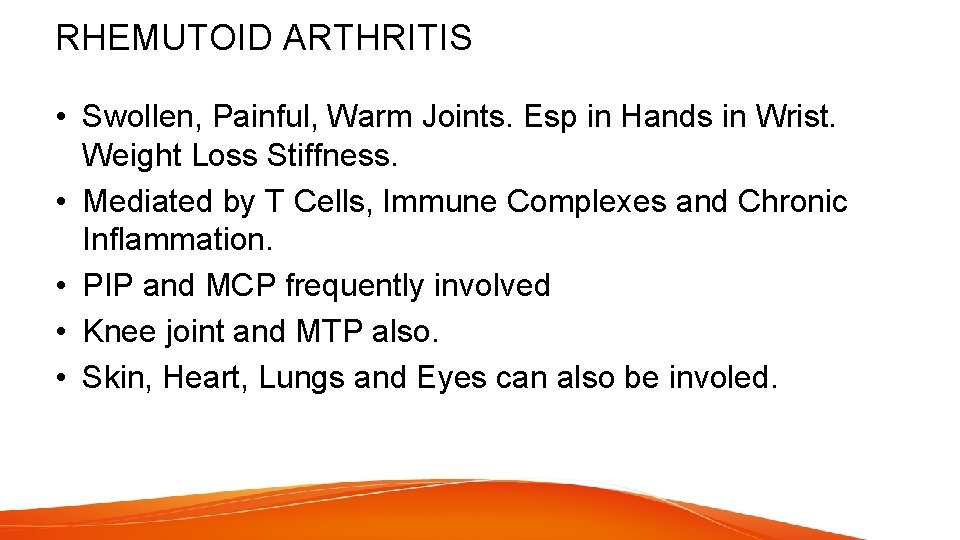 RHEMUTOID ARTHRITIS • Swollen, Painful, Warm Joints. Esp in Hands in Wrist. Weight Loss