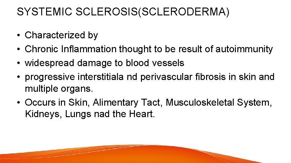 SYSTEMIC SCLEROSIS(SCLERODERMA) • • Characterized by Chronic Inflammation thought to be result of autoimmunity