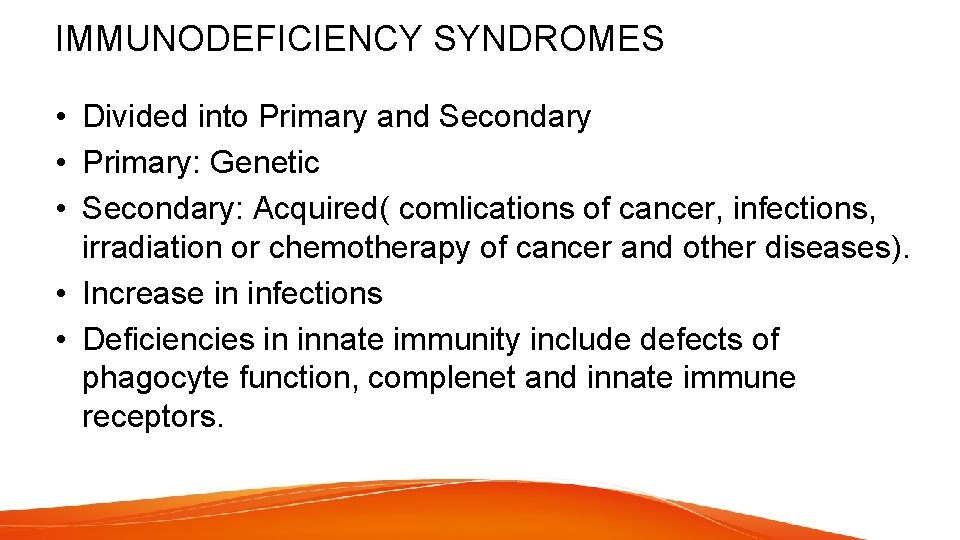 IMMUNODEFICIENCY SYNDROMES • Divided into Primary and Secondary • Primary: Genetic • Secondary: Acquired(