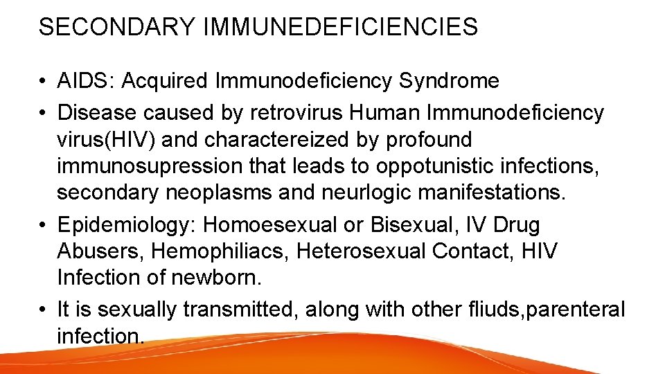 SECONDARY IMMUNEDEFICIENCIES • AIDS: Acquired Immunodeficiency Syndrome • Disease caused by retrovirus Human Immunodeficiency