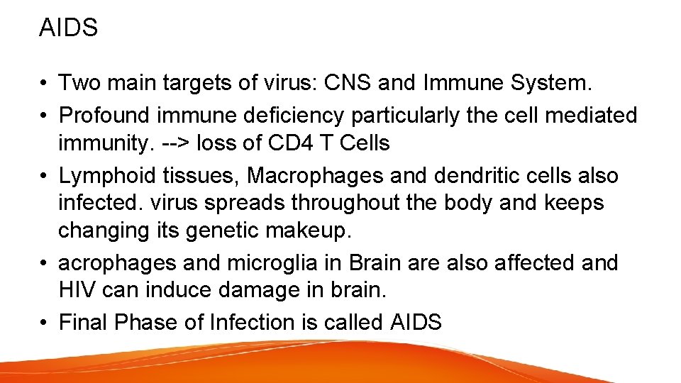 AIDS • Two main targets of virus: CNS and Immune System. • Profound immune