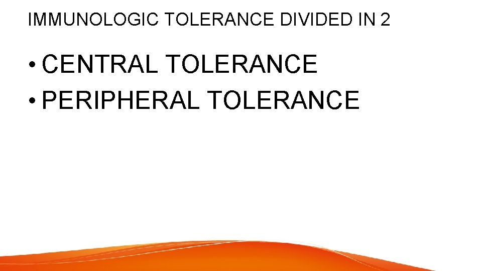 IMMUNOLOGIC TOLERANCE DIVIDED IN 2 • CENTRAL TOLERANCE • PERIPHERAL TOLERANCE 