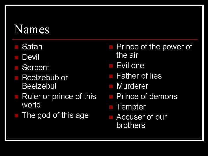 Names n n n Satan Devil Serpent Beelzebub or Beelzebul Ruler or prince of