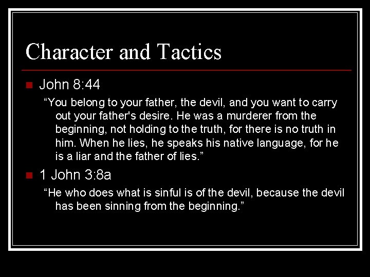 Character and Tactics n John 8: 44 “You belong to your father, the devil,