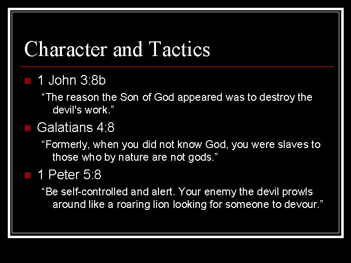 Character and Tactics n 1 John 3: 8 b “The reason the Son of