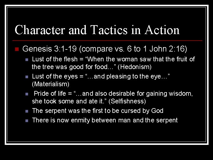 Character and Tactics in Action n Genesis 3: 1 -19 (compare vs. 6 to