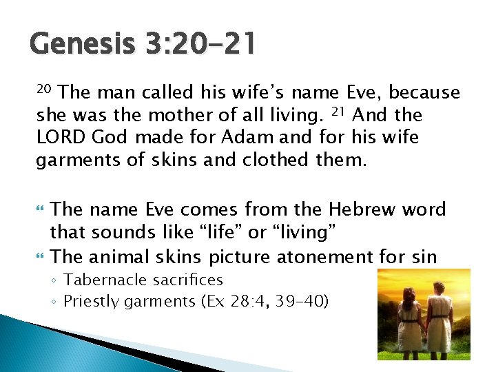 Genesis 3: 20 -21 The man called his wife’s name Eve, because she was