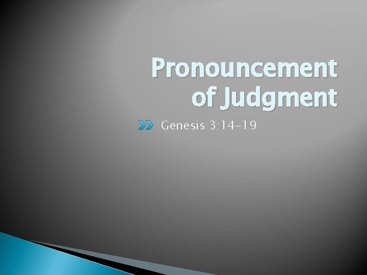 Pronouncement of Judgment Genesis 3: 14 -19 