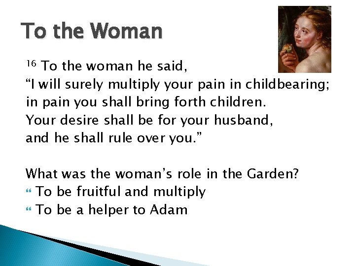 To the Woman To the woman he said, “I will surely multiply your pain