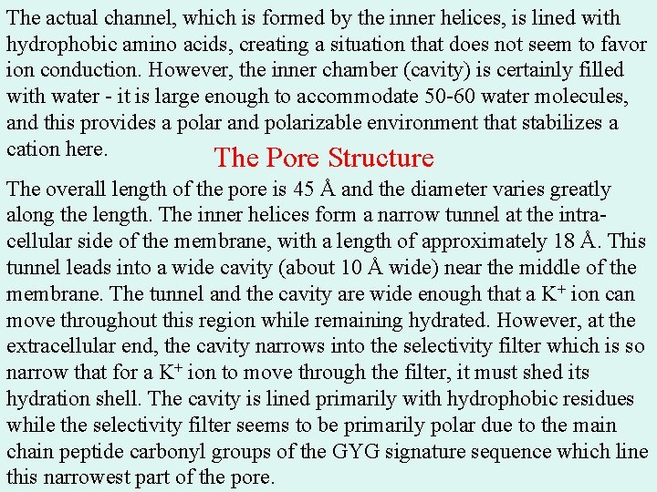 The actual channel, which is formed by the inner helices, is lined with hydrophobic The actual channel, which is formed by the inner helices, is lined with hydrophobic