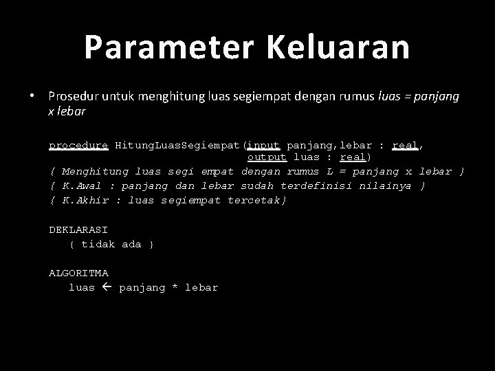 Parameter Keluaran • Prosedur untuk menghitung luas segiempat dengan rumus luas = panjang x