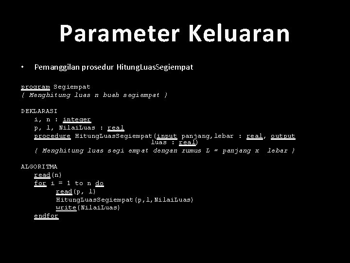 Parameter Keluaran • Pemanggilan prosedur Hitung. Luas. Segiempat program Segiempat { Menghitung luas n