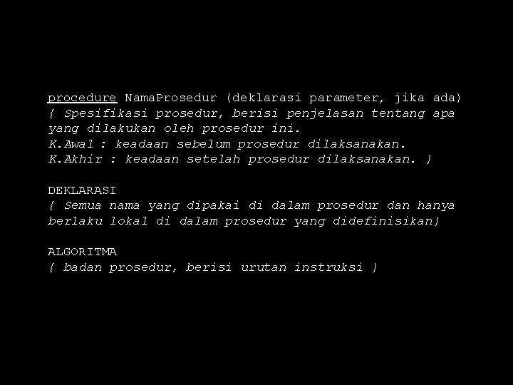 procedure Nama. Prosedur (deklarasi parameter, jika ada) { Spesifikasi prosedur, berisi penjelasan tentang apa