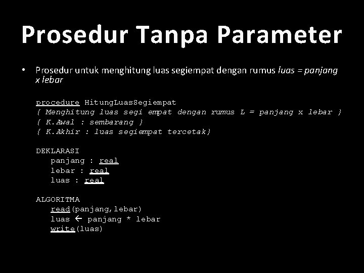 Prosedur Tanpa Parameter • Prosedur untuk menghitung luas segiempat dengan rumus luas = panjang