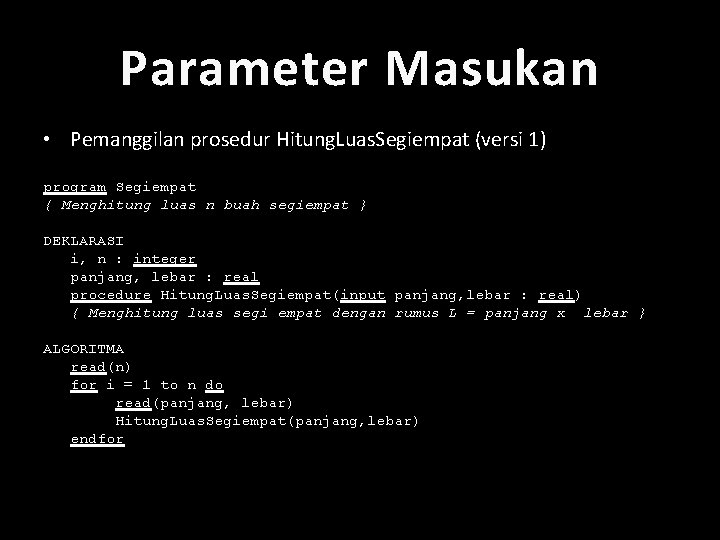 Parameter Masukan • Pemanggilan prosedur Hitung. Luas. Segiempat (versi 1) program Segiempat { Menghitung