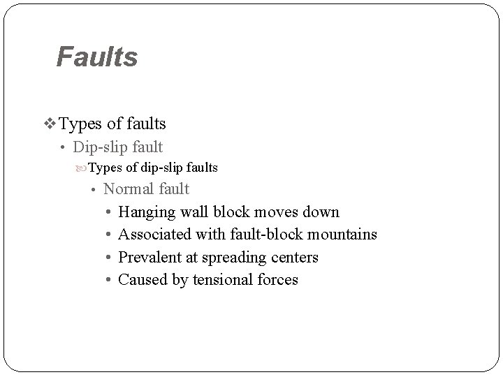 Faults v Types of faults • Dip-slip fault Types of dip-slip faults • Normal