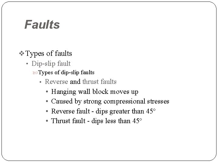 Faults v Types of faults • Dip-slip fault Types of dip-slip faults • Reverse