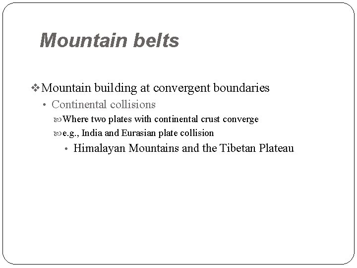 Mountain belts v Mountain building at convergent boundaries • Continental collisions Where two plates