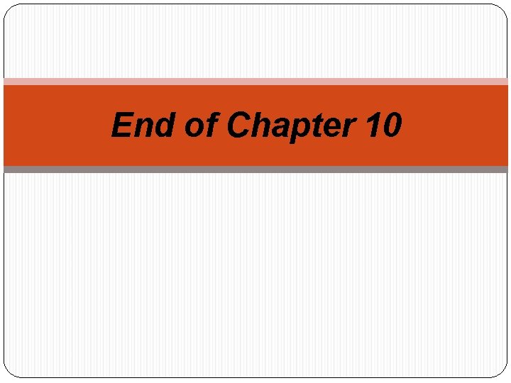 End of Chapter 10 