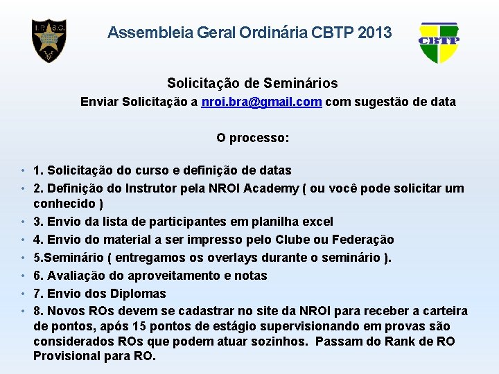 Assembleia Geral Ordinária CBTP 2013 Solicitação de Seminários Enviar Solicitação a nroi. bra@gmail. com