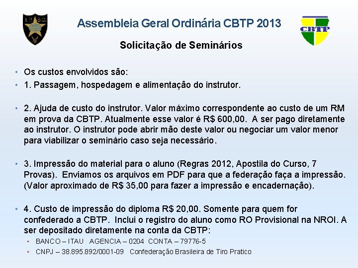 Assembleia Geral Ordinária CBTP 2013 Solicitação de Seminários • Os custos envolvidos são: •