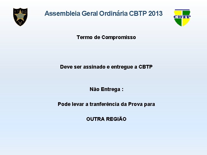Assembleia Geral Ordinária CBTP 2013 Termo de Compromisso Deve ser assinado e entregue a