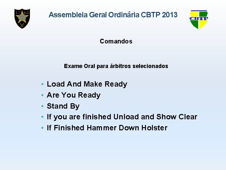 Assembleia Geral Ordinária CBTP 2013 Comandos Exame Oral para árbitros selecionados • • •