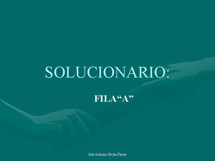 SOLUCIONARIO: FILA“A” José Antonio Neyra Flores 