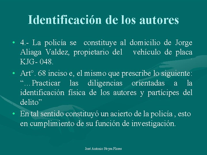 Identificación de los autores • 4. - La policía se constituye al domicilio de