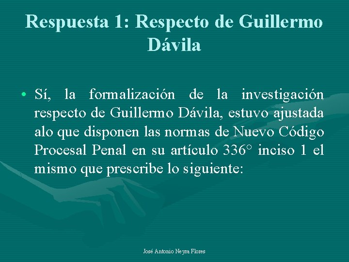 Respuesta 1: Respecto de Guillermo Dávila • Sí, la formalización de la investigación respecto